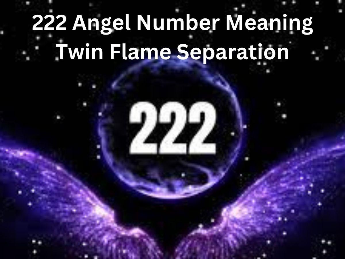 222 Angel Number Meaning Twin Flame Separation