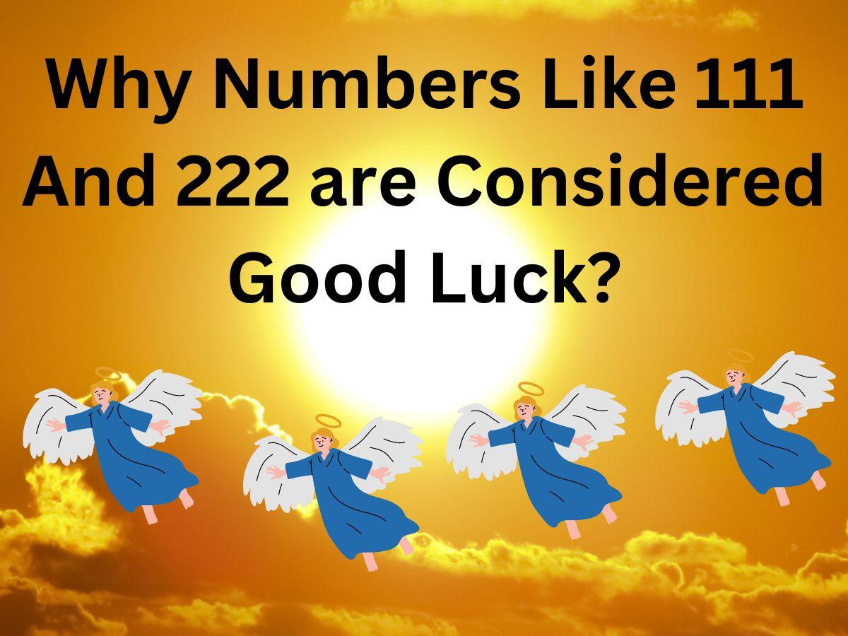 Why Numbers Like 111 And 222 are Considered Good Luck?